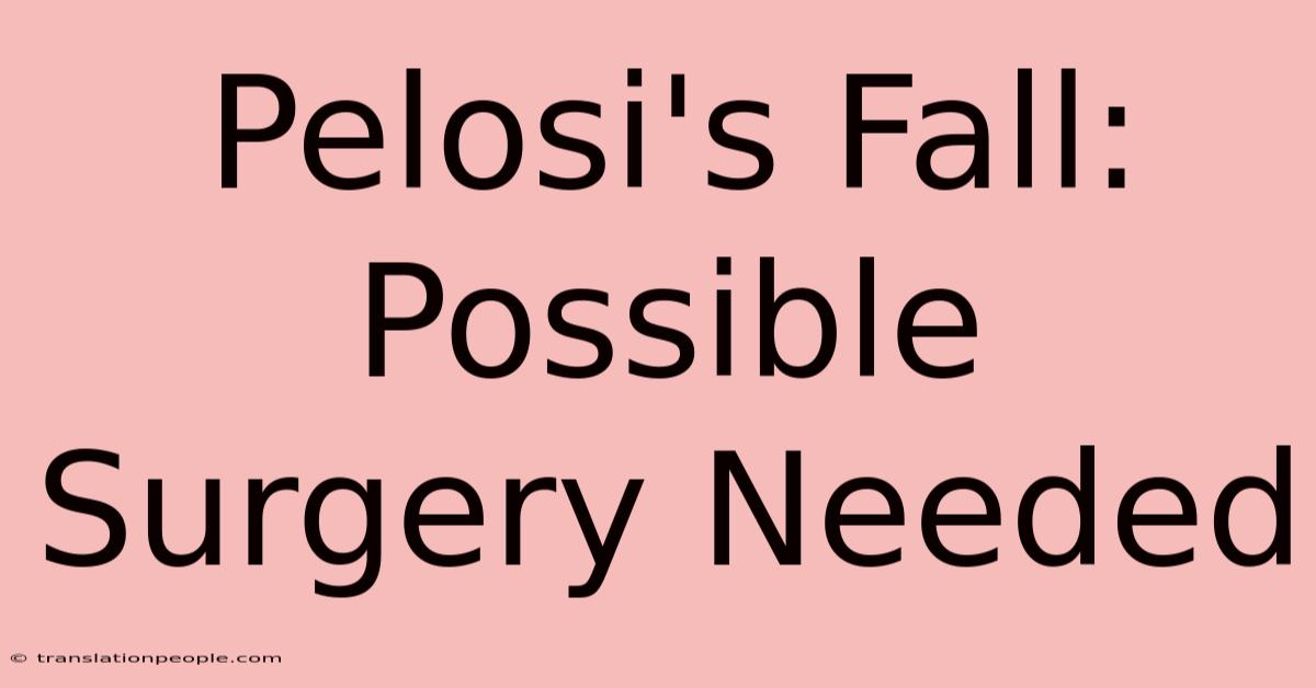 Pelosi's Fall: Possible Surgery Needed