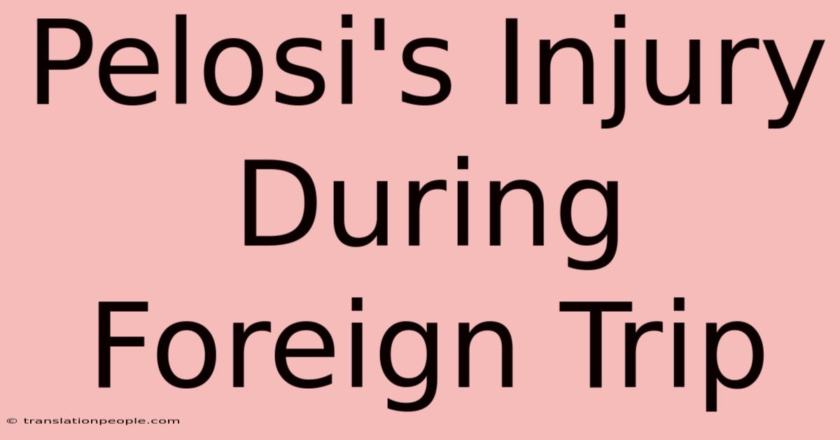 Pelosi's Injury During Foreign Trip