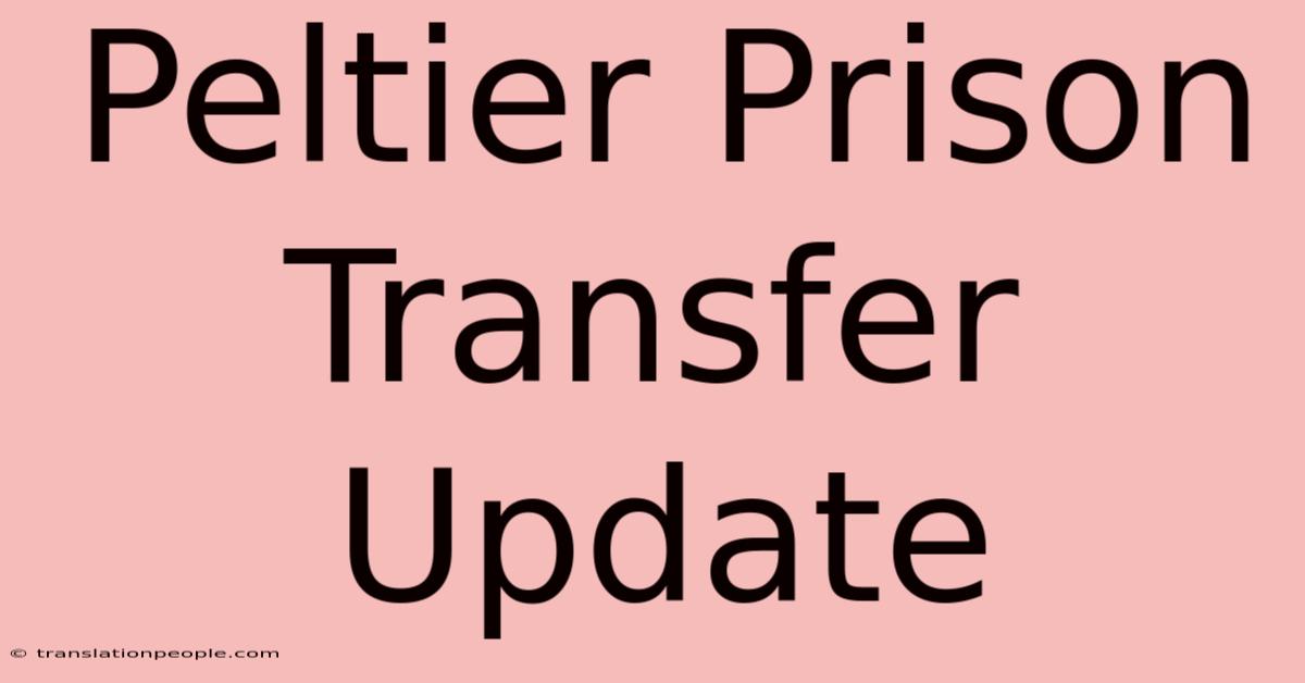 Peltier Prison Transfer Update