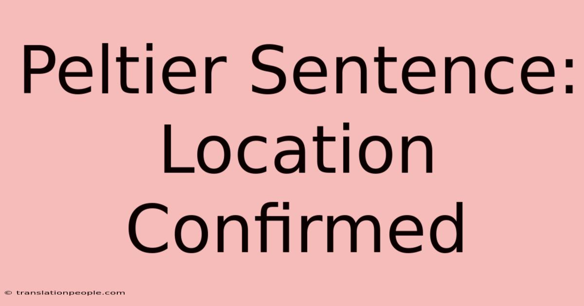 Peltier Sentence: Location Confirmed