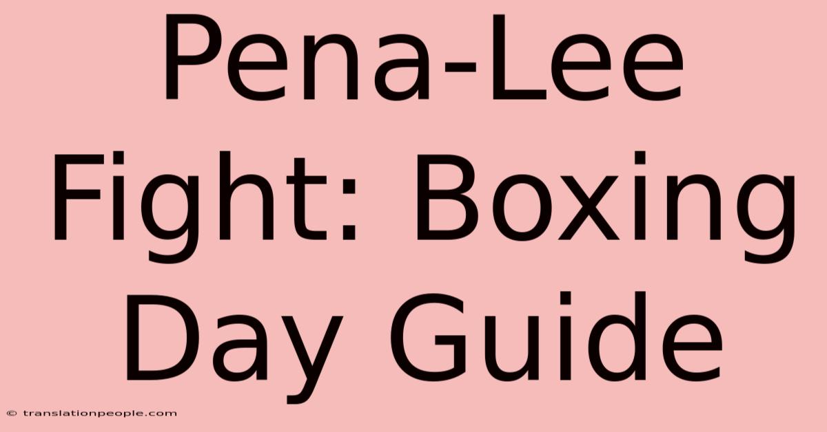 Pena-Lee Fight: Boxing Day Guide