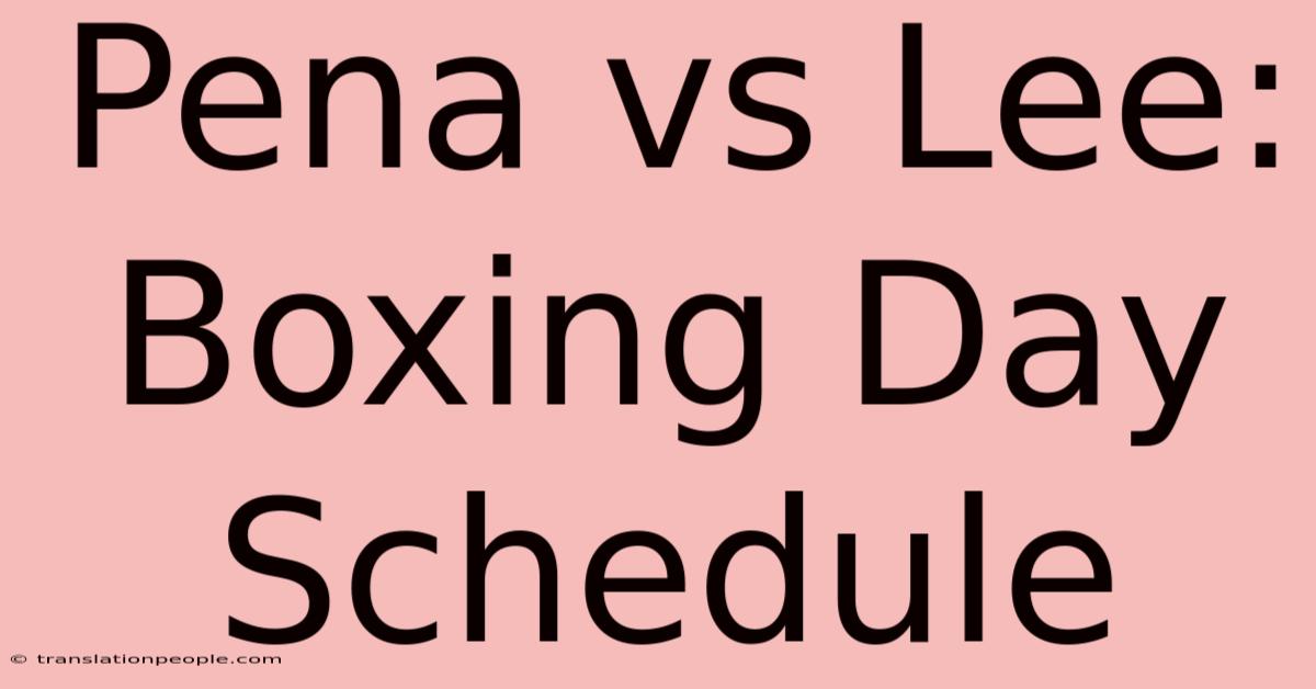 Pena Vs Lee: Boxing Day Schedule