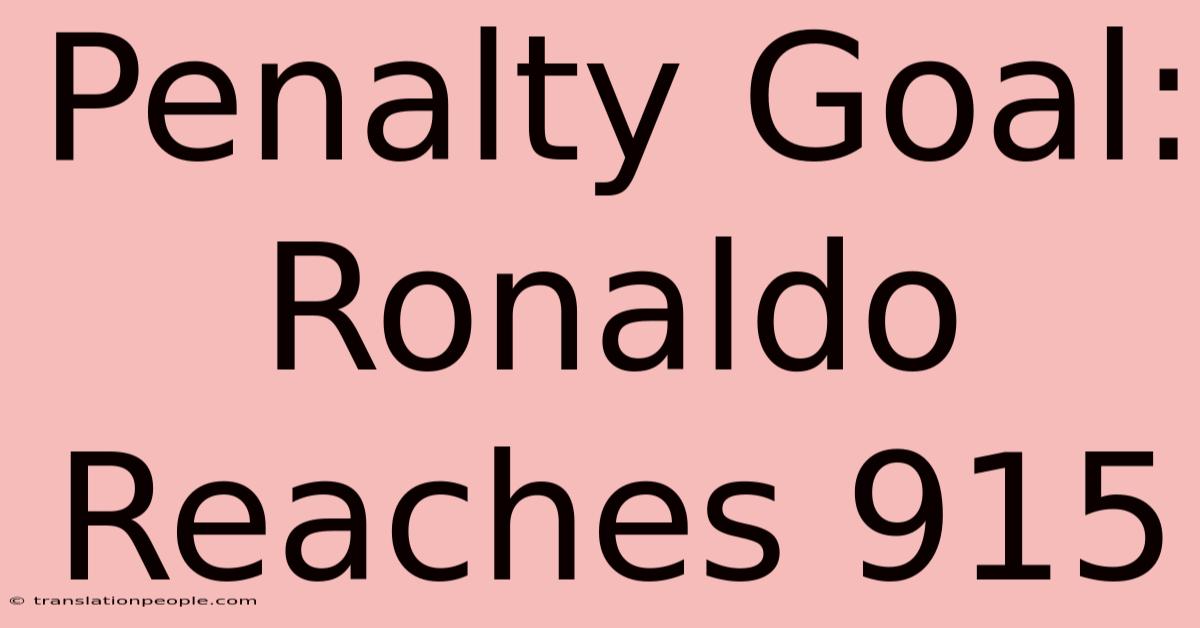 Penalty Goal: Ronaldo Reaches 915