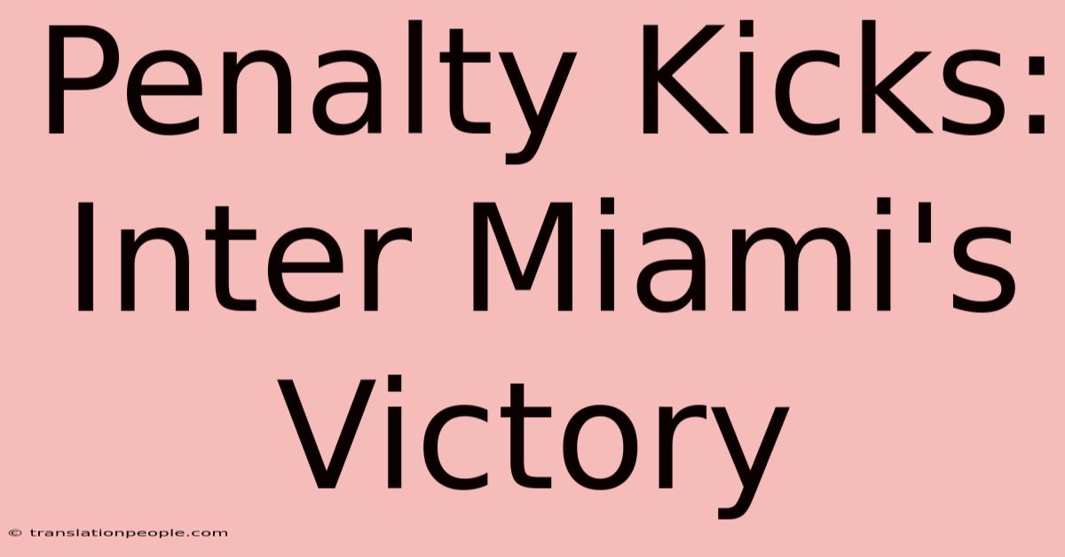 Penalty Kicks: Inter Miami's Victory