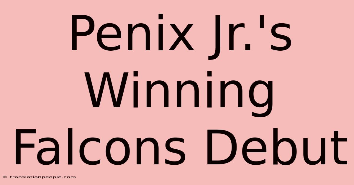 Penix Jr.'s Winning Falcons Debut