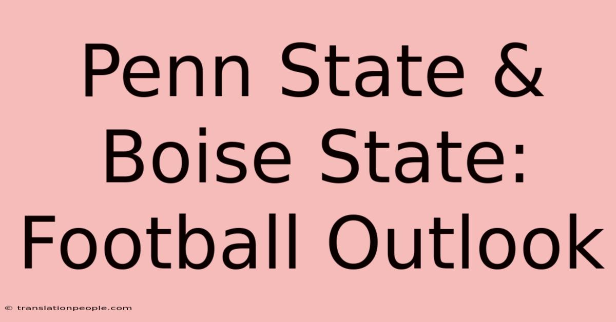 Penn State & Boise State:  Football Outlook