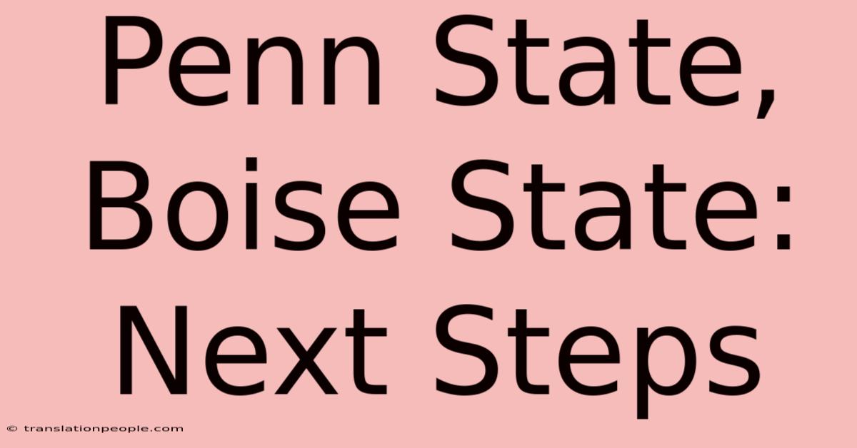 Penn State, Boise State: Next Steps