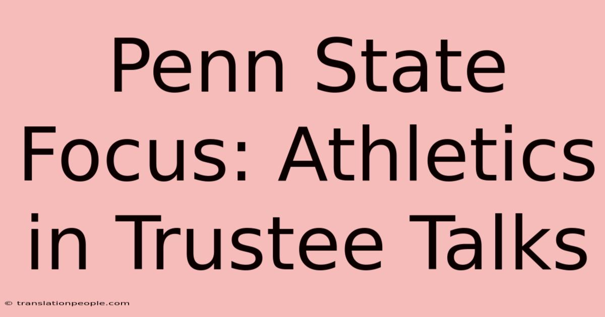 Penn State Focus: Athletics In Trustee Talks