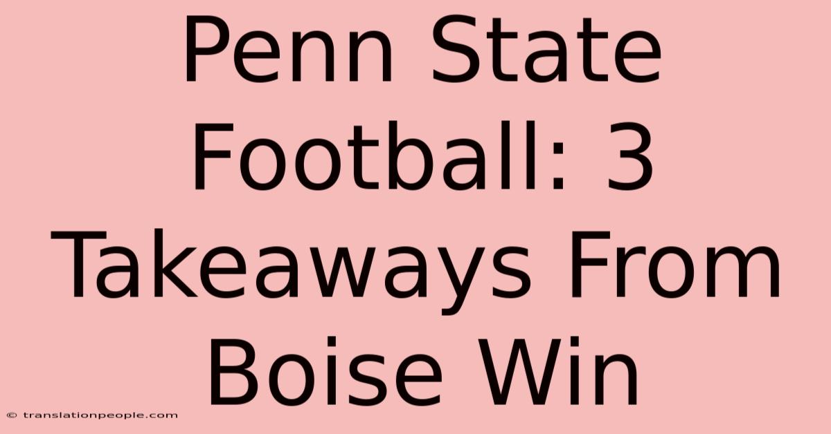 Penn State Football: 3 Takeaways From Boise Win