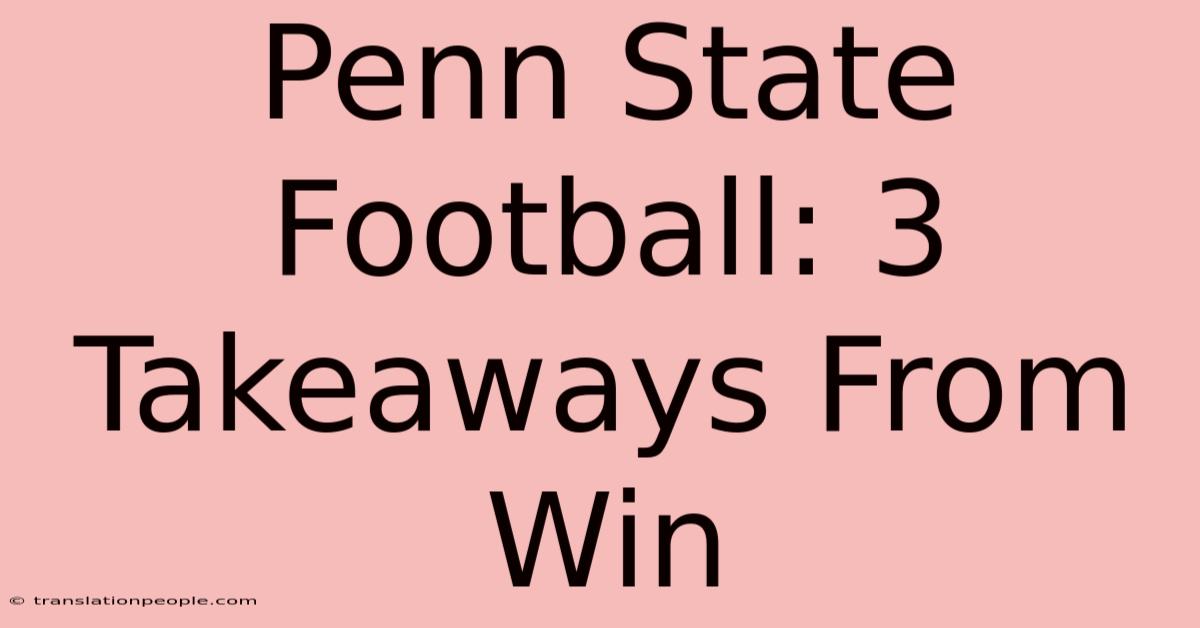 Penn State Football: 3 Takeaways From Win