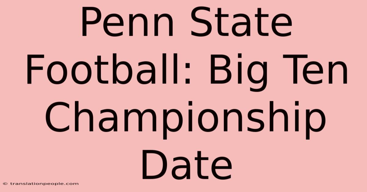 Penn State Football: Big Ten Championship Date