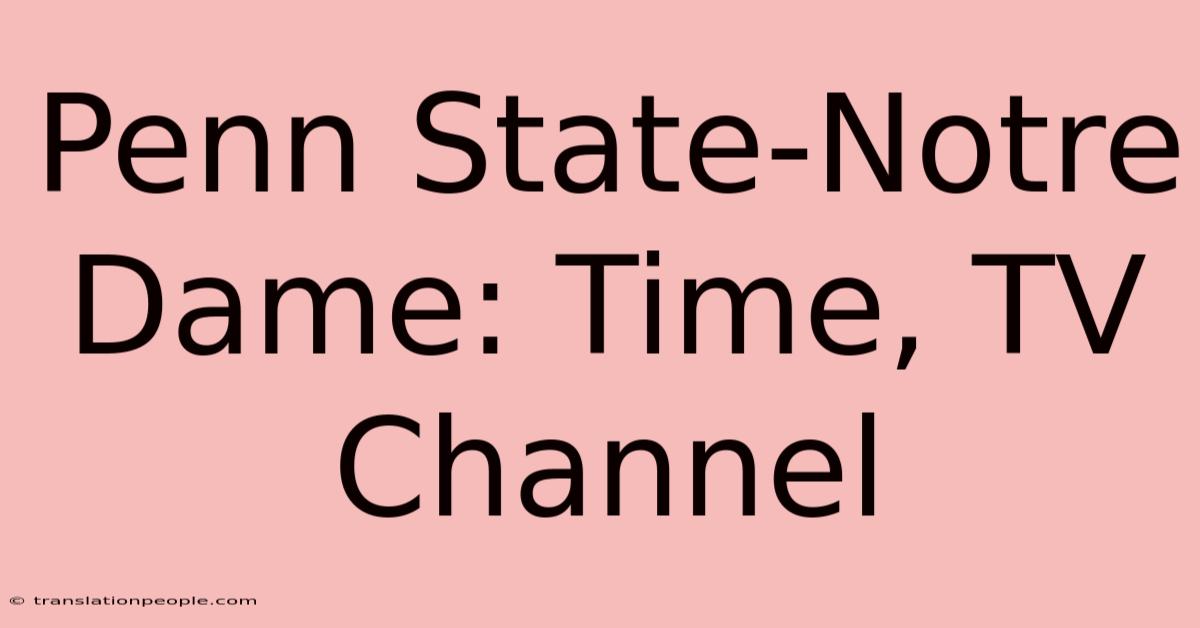 Penn State-Notre Dame: Time, TV Channel