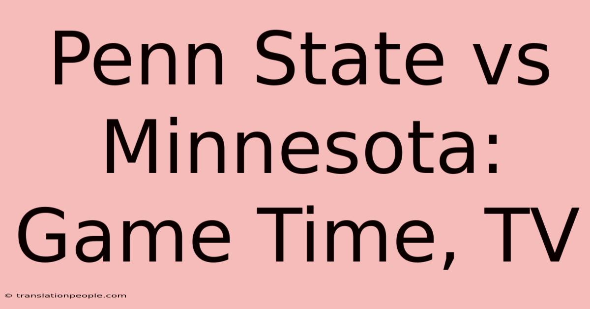 Penn State Vs Minnesota: Game Time, TV