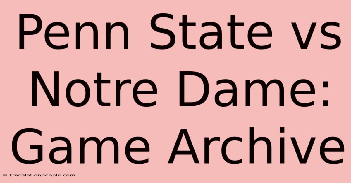 Penn State Vs Notre Dame: Game Archive