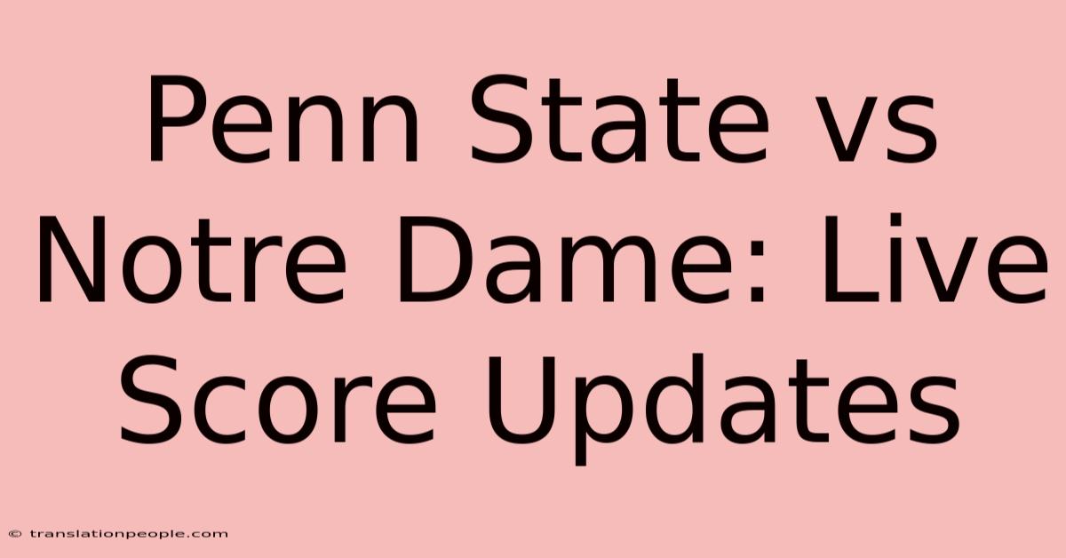 Penn State Vs Notre Dame: Live Score Updates