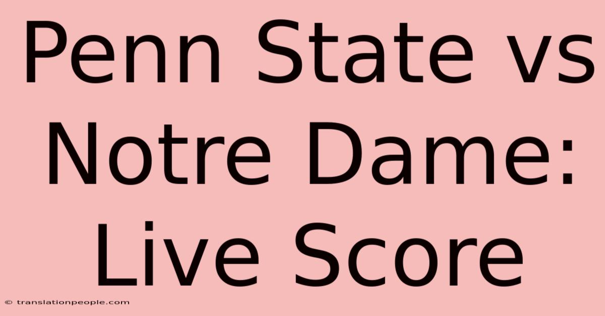 Penn State Vs Notre Dame: Live Score