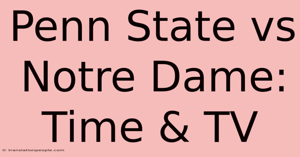 Penn State Vs Notre Dame: Time & TV