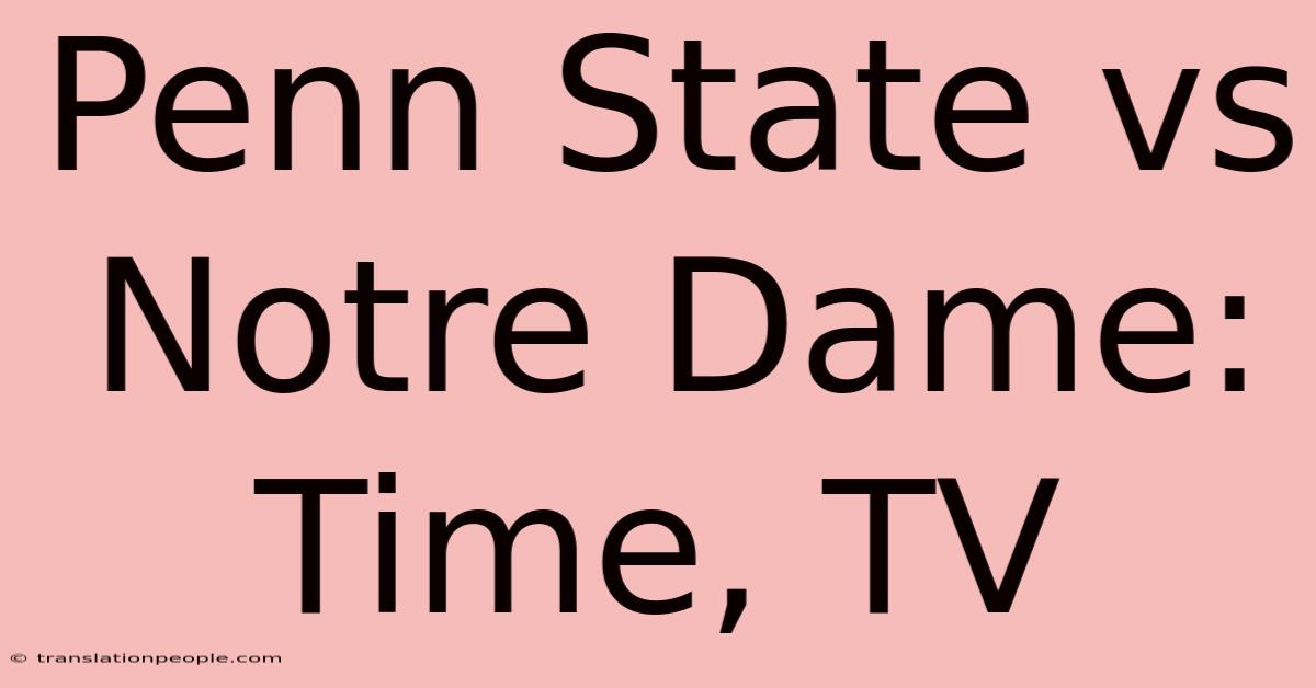 Penn State Vs Notre Dame: Time, TV