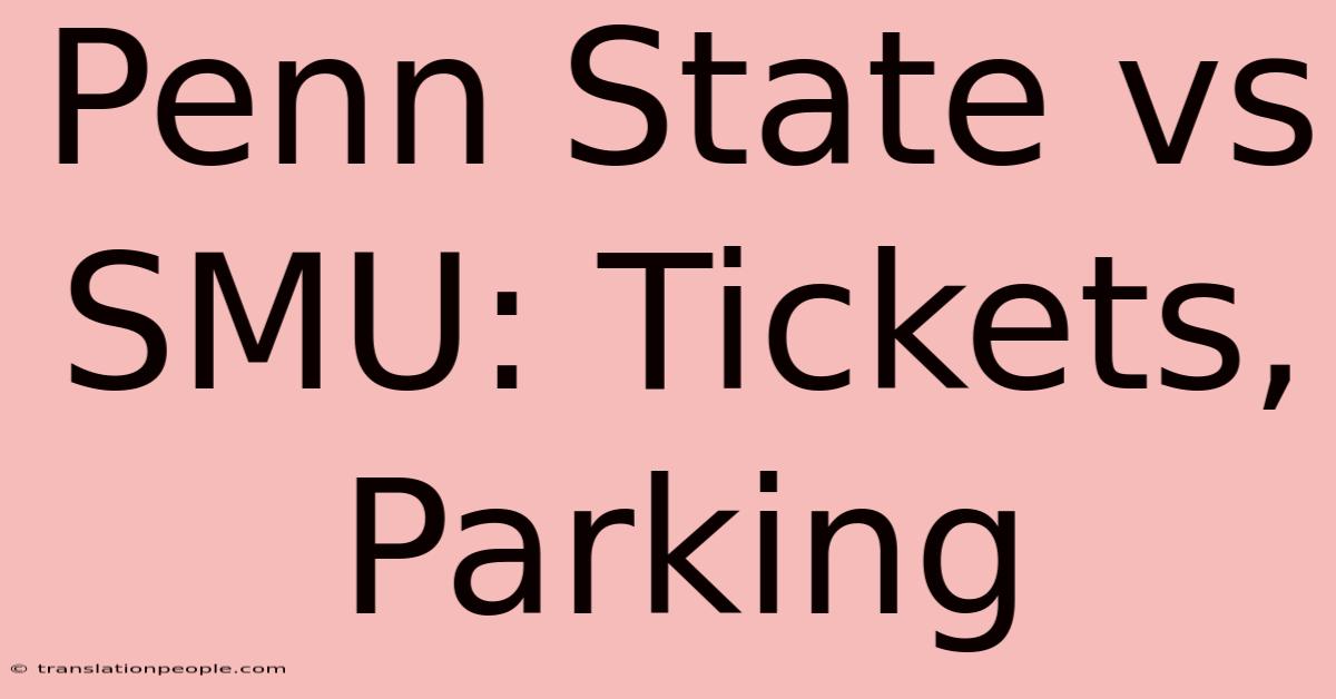 Penn State Vs SMU: Tickets, Parking