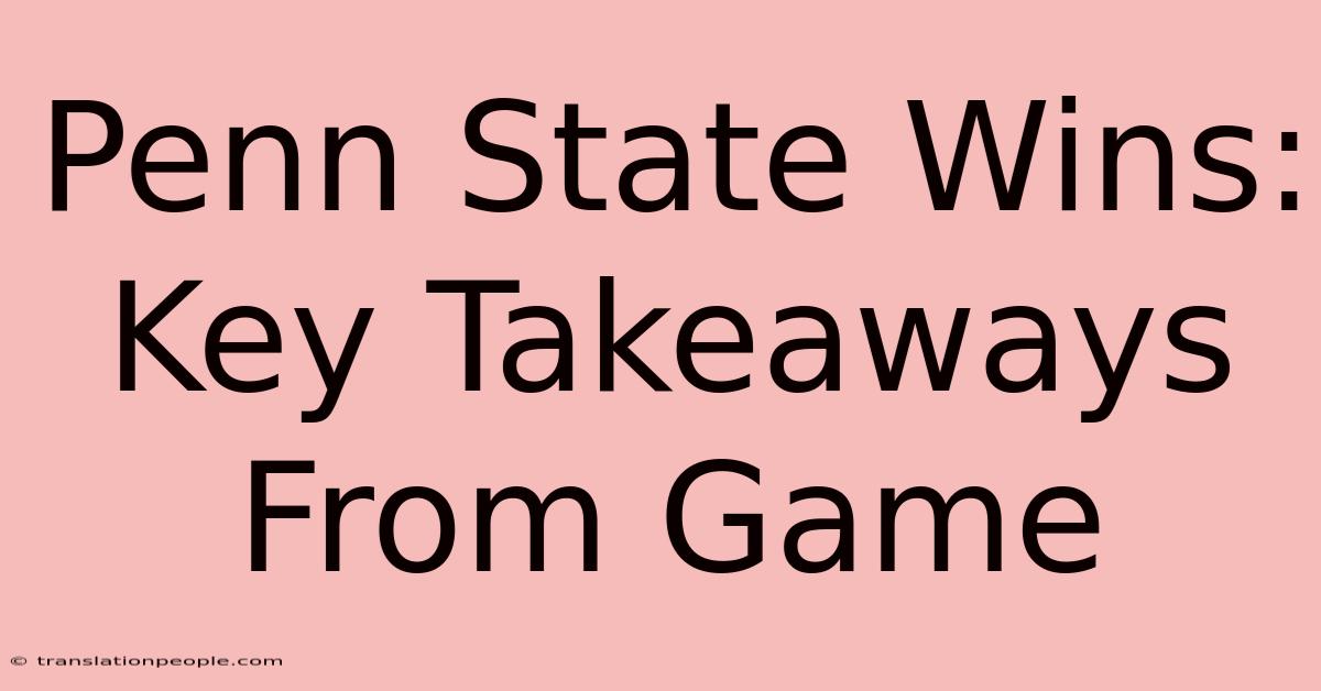 Penn State Wins: Key Takeaways From Game