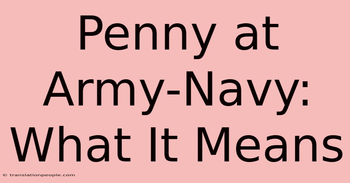 Penny At Army-Navy: What It Means