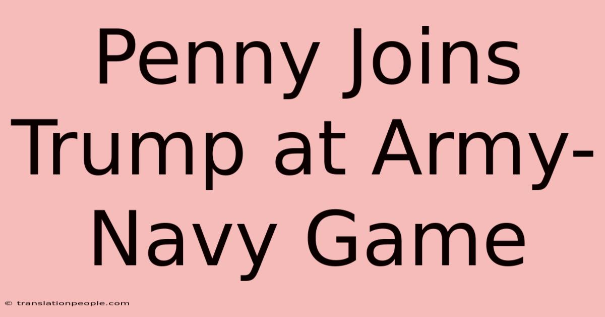 Penny Joins Trump At Army-Navy Game