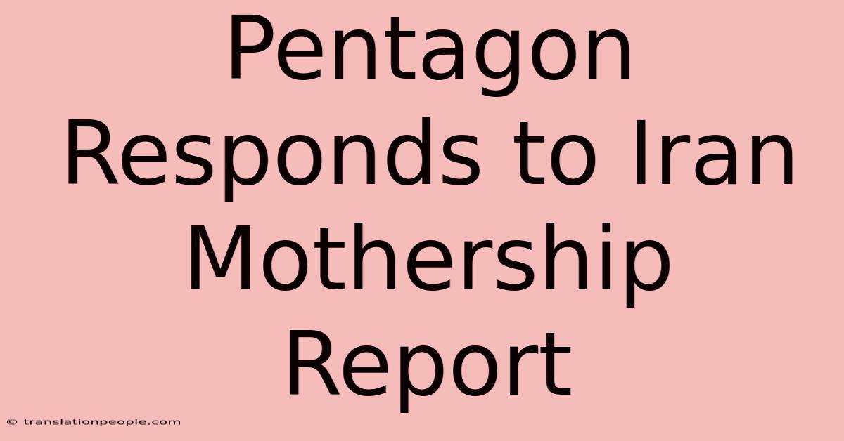 Pentagon Responds To Iran Mothership Report