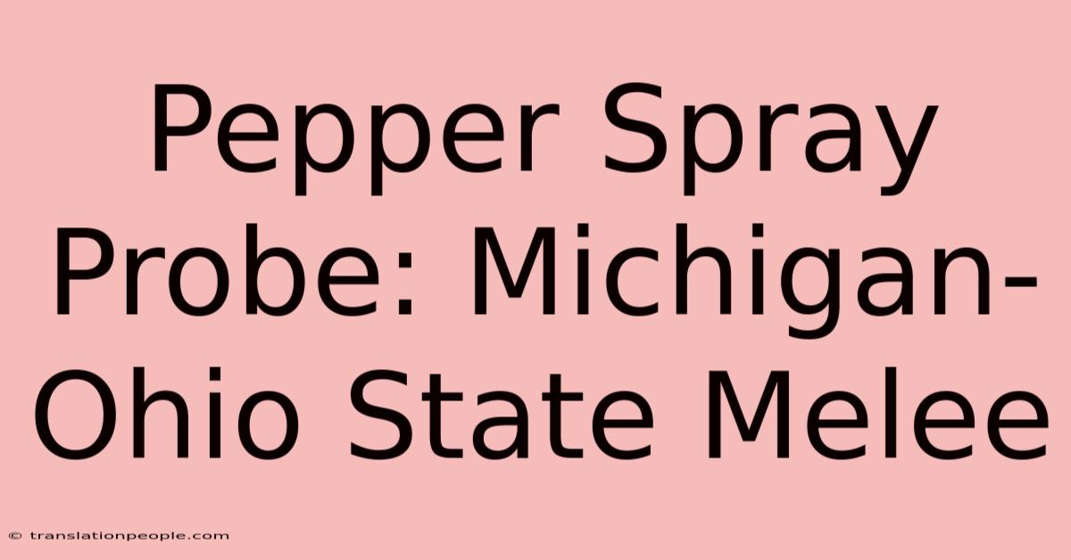 Pepper Spray Probe: Michigan-Ohio State Melee