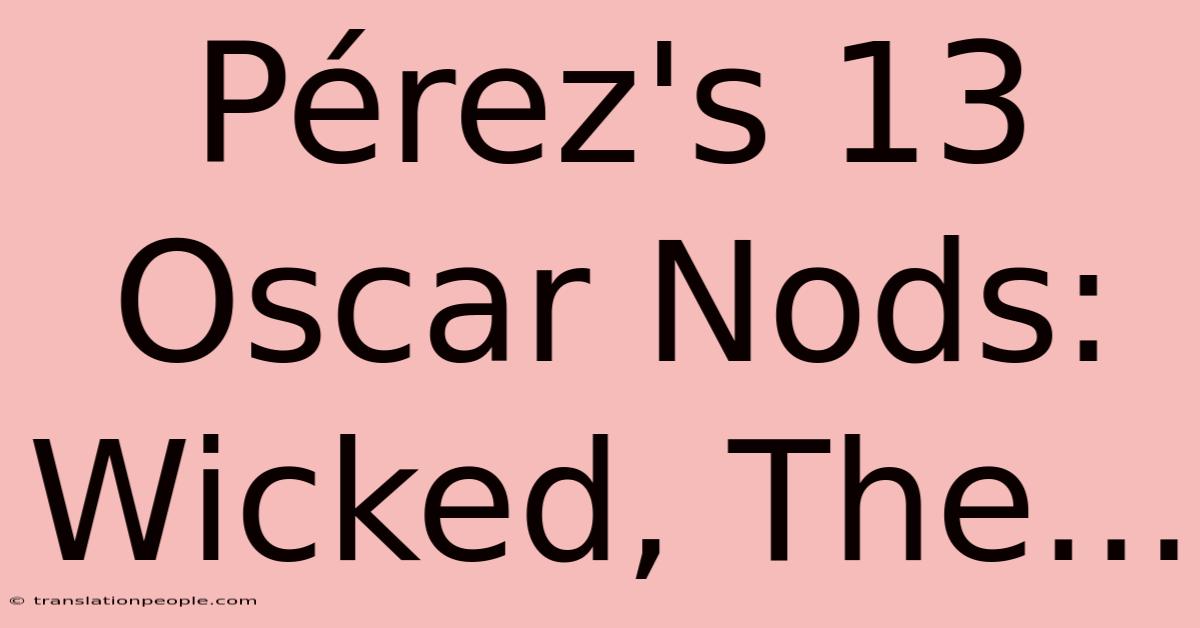 Pérez's 13 Oscar Nods: Wicked, The...