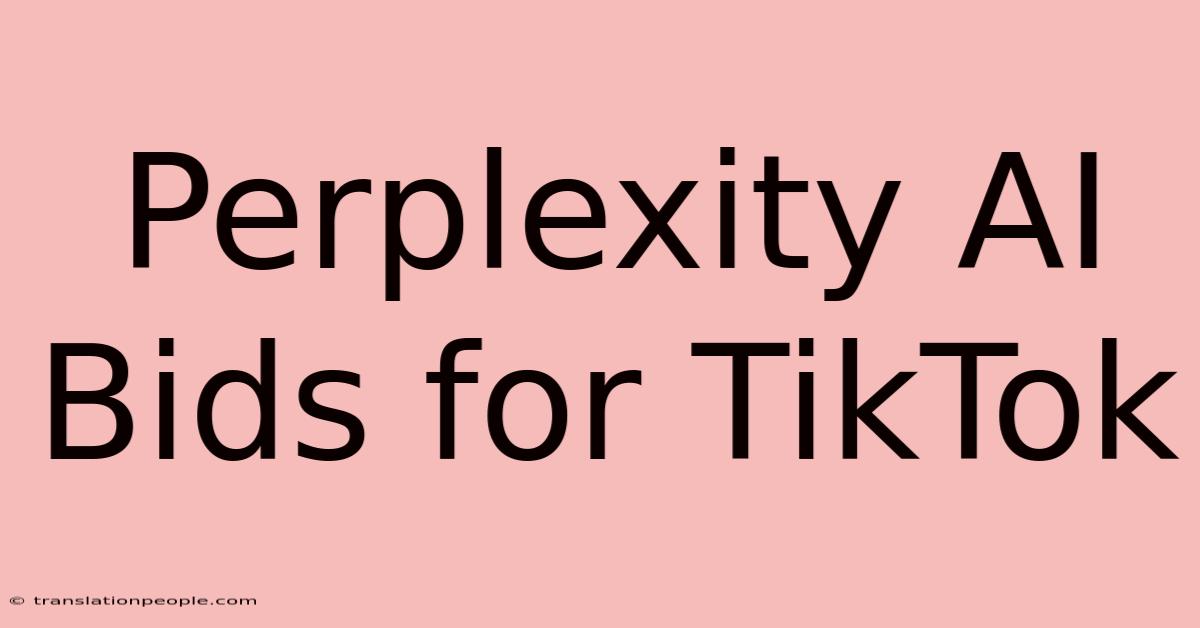 Perplexity AI Bids For TikTok