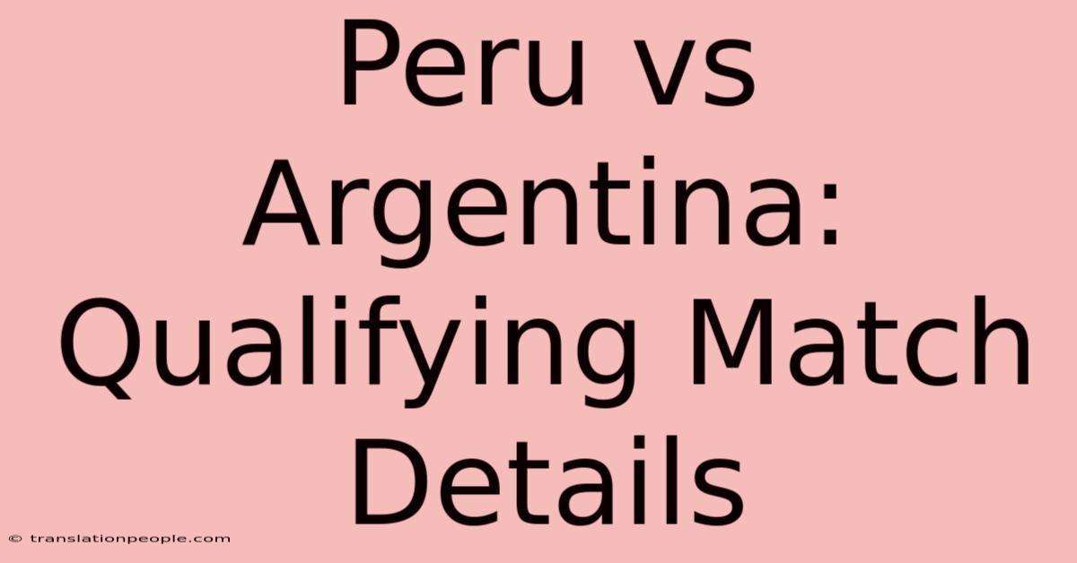 Peru Vs Argentina: Qualifying Match Details