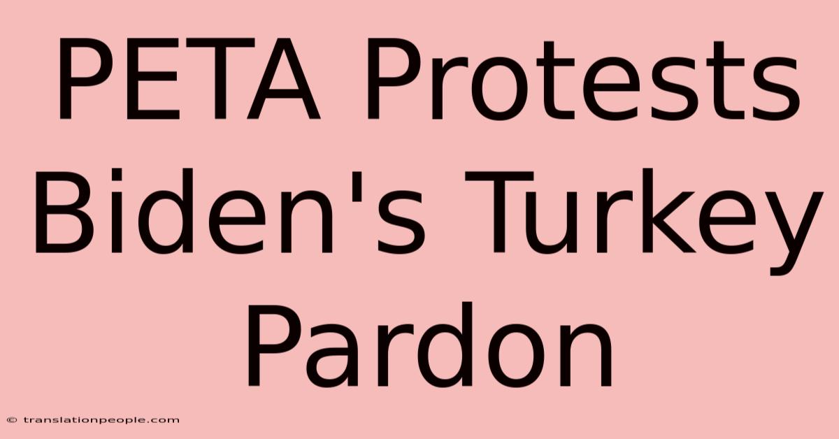 PETA Protests Biden's Turkey Pardon