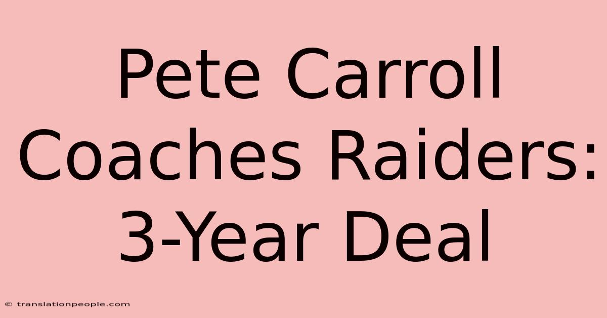 Pete Carroll Coaches Raiders: 3-Year Deal