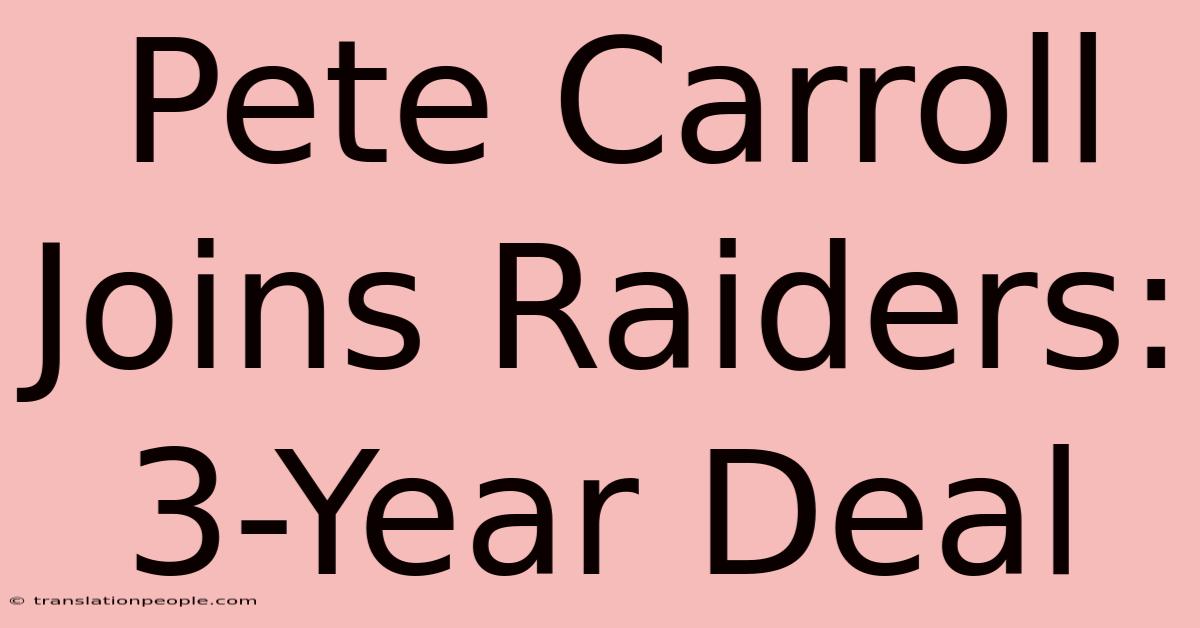 Pete Carroll Joins Raiders: 3-Year Deal