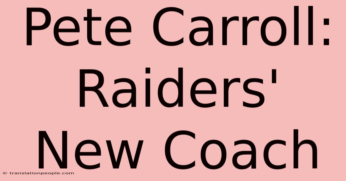 Pete Carroll: Raiders' New Coach