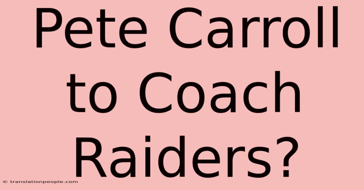 Pete Carroll To Coach Raiders?