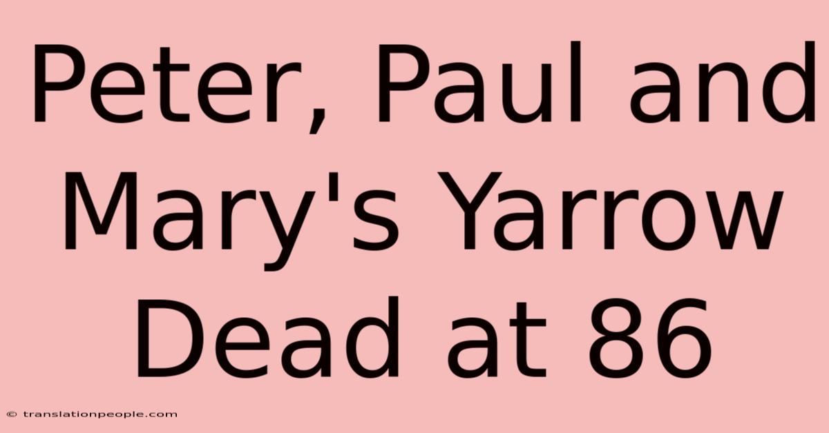 Peter, Paul And Mary's Yarrow Dead At 86