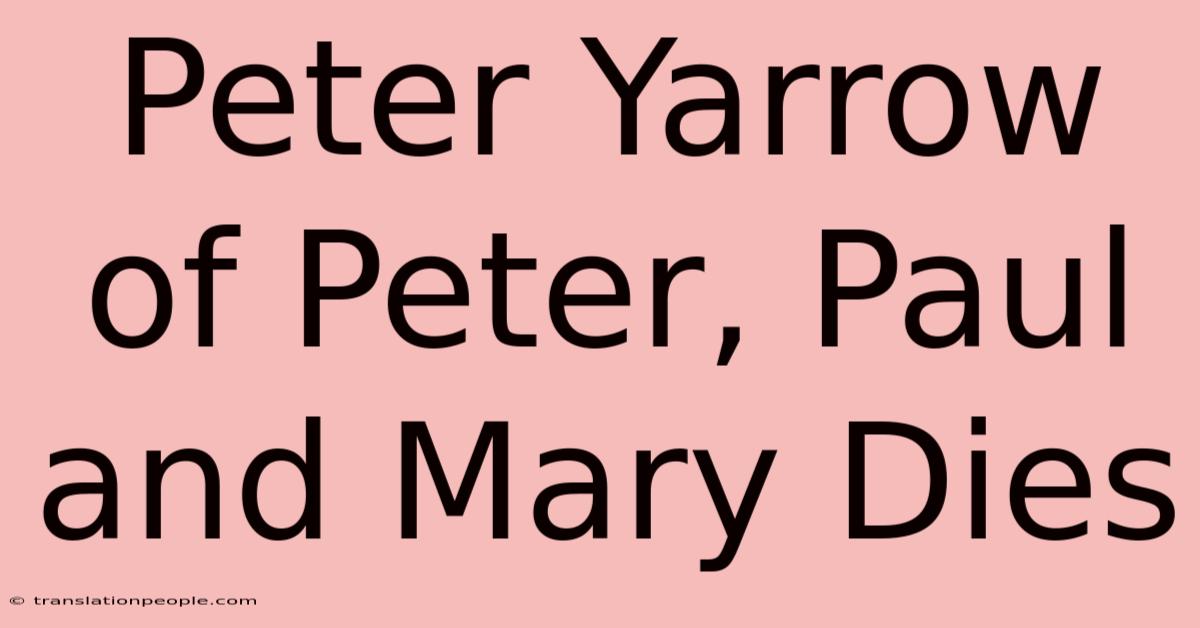 Peter Yarrow Of Peter, Paul And Mary Dies