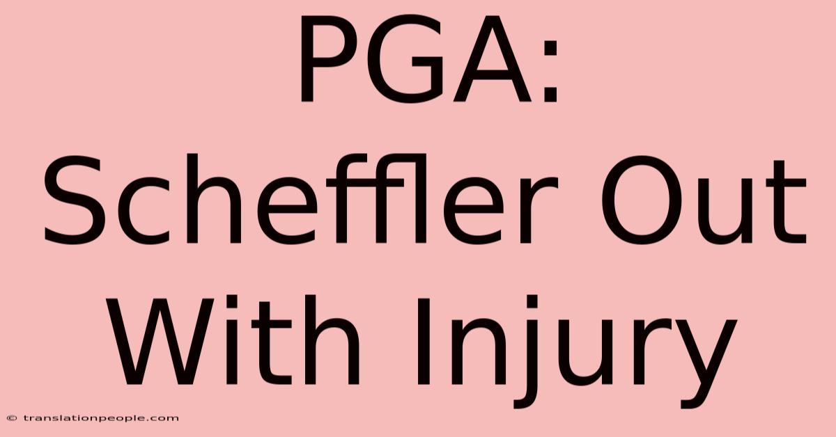 PGA: Scheffler Out With Injury