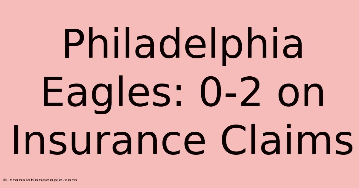 Philadelphia Eagles: 0-2 On Insurance Claims