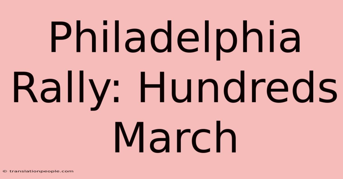 Philadelphia Rally: Hundreds March