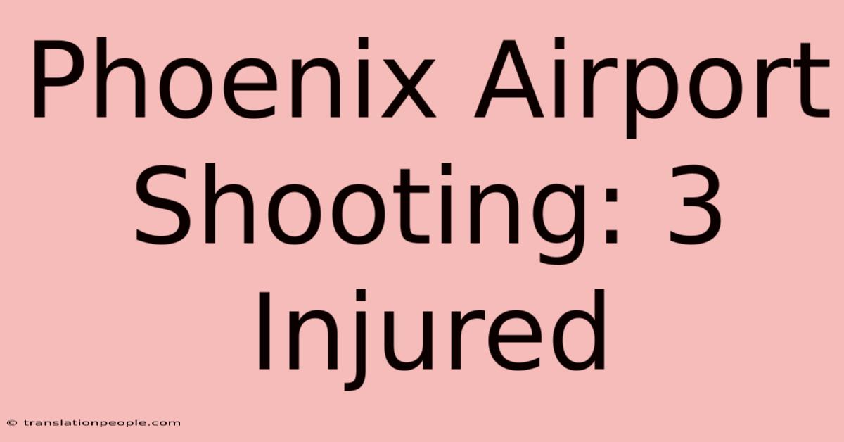 Phoenix Airport Shooting: 3 Injured