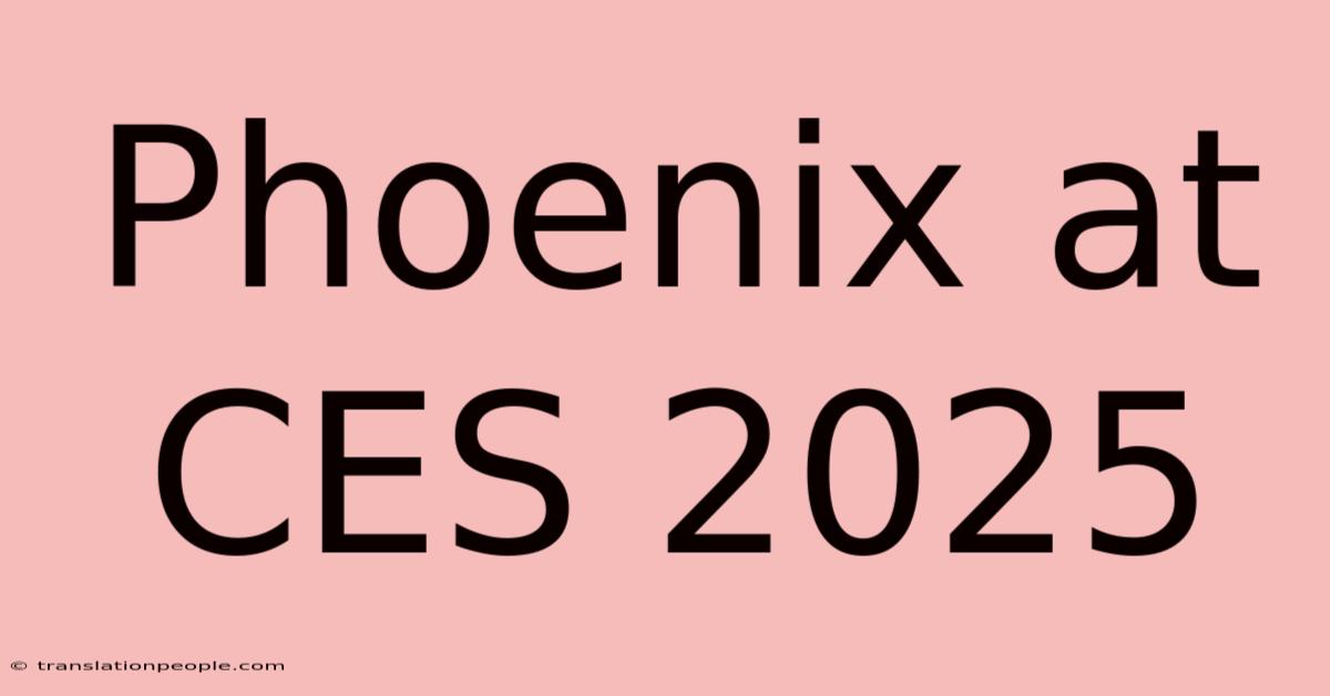 Phoenix At CES 2025