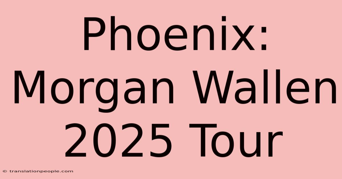 Phoenix: Morgan Wallen 2025 Tour