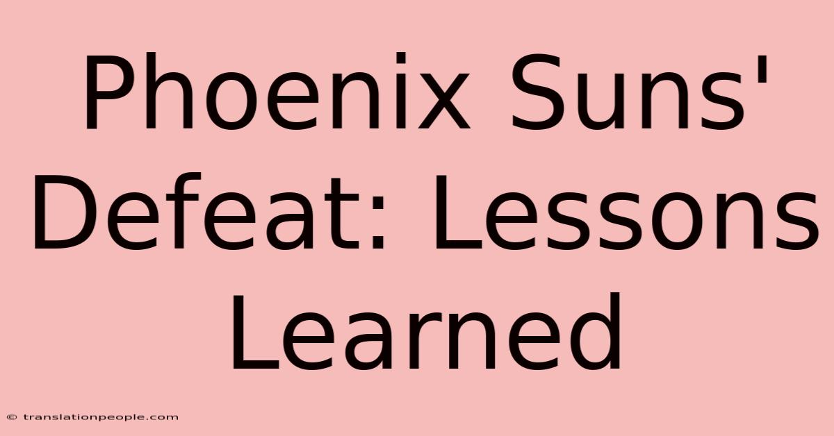 Phoenix Suns' Defeat: Lessons Learned