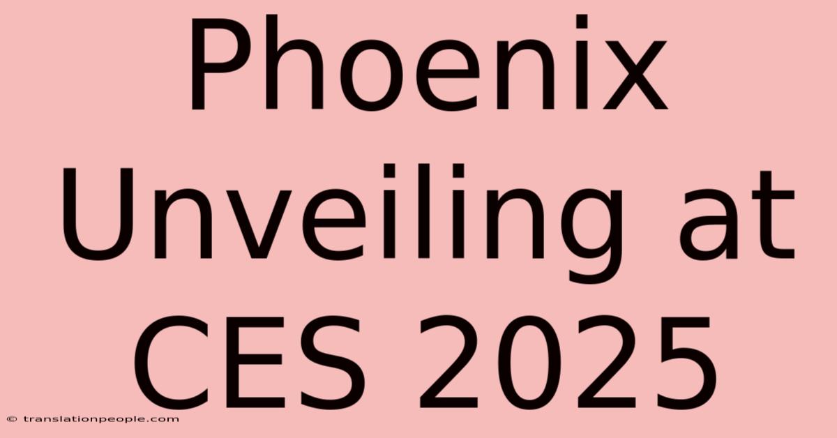 Phoenix Unveiling At CES 2025