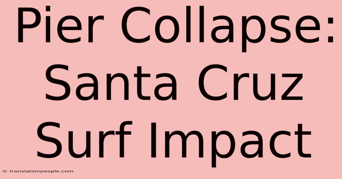 Pier Collapse: Santa Cruz Surf Impact