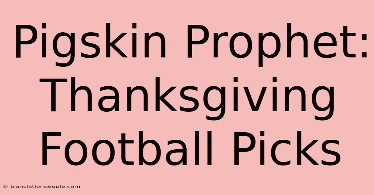 Pigskin Prophet: Thanksgiving Football Picks