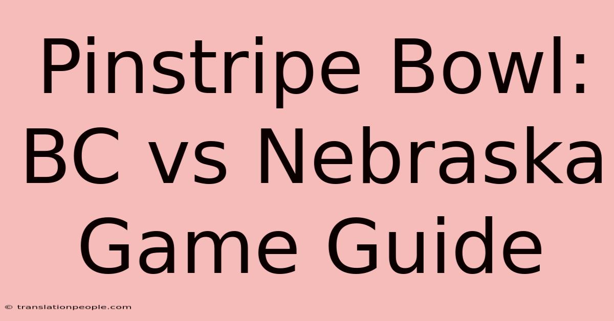 Pinstripe Bowl: BC Vs Nebraska Game Guide