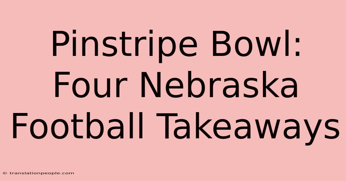 Pinstripe Bowl: Four Nebraska Football Takeaways